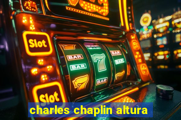 charles chaplin altura